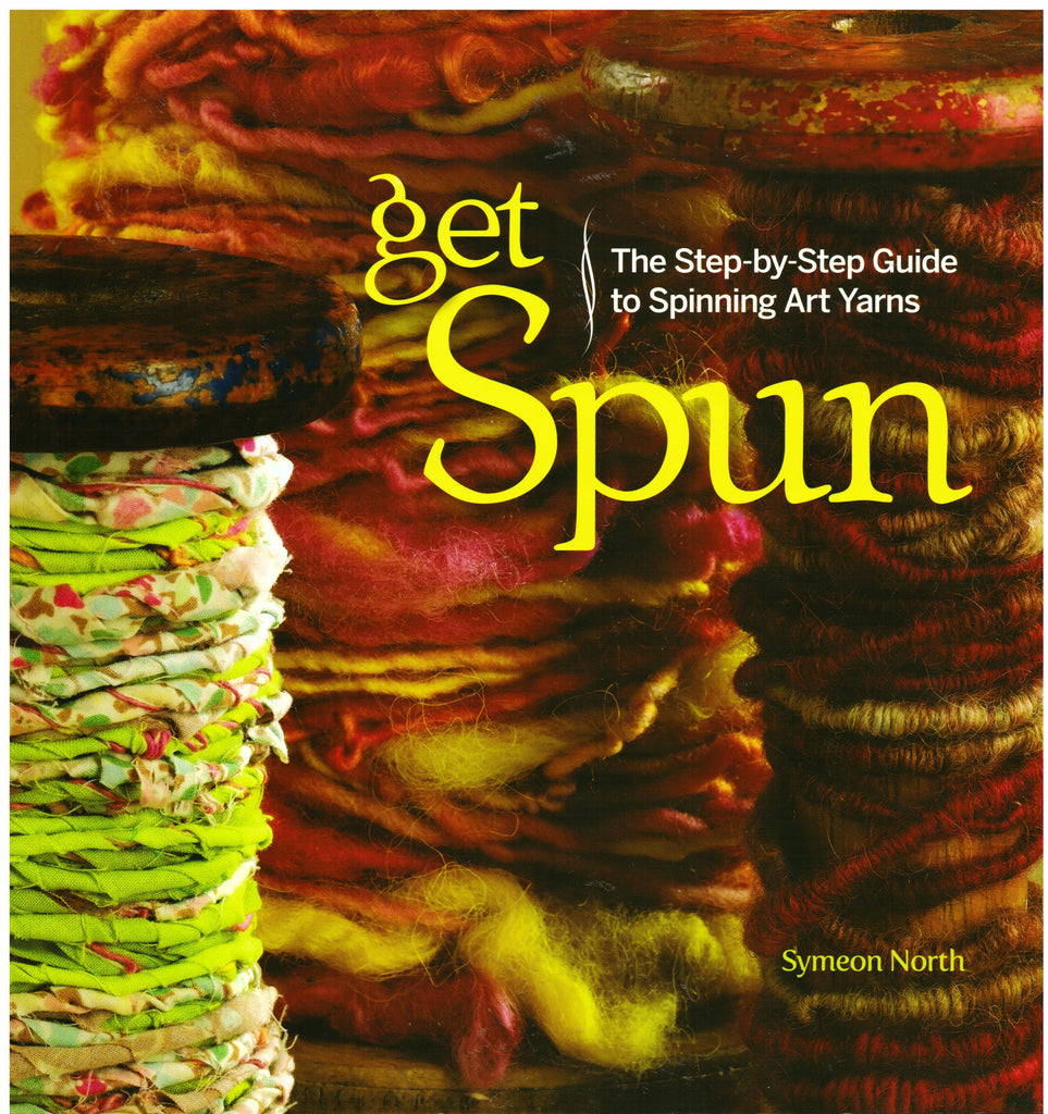 Get Spun The Step-byStep Guide to Spinning Art Yarns - Hoglumps